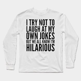 I TRY NOT TO LAUGH AT MY OWN JOKES Long Sleeve T-Shirt